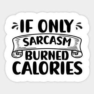 If Only Sarcasm Burned Calories Funny Sarcastic Sticker